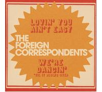 The Foreign Correspondents Lovin' You Ain't Easy (Vinyl LP) 7" Single