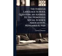 The Foreign Language School Question; an Address to the Honolulu Social Science Association, November 8, 1920