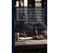 The Foreign Language School Question; an Address to the Honolulu Social Science Association, November 8, 1920