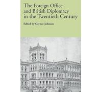 The Foreign Office and British Diplomacy in the Twentieth Century