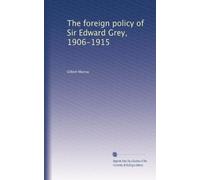 The Foreign Policy of Sir Edward Grey, 1906-1915