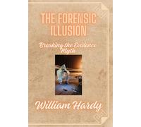 The Forensic Illusion: Breaking the Evidence Myth