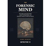 The Forensic Mind: 100 Cryptic Logic Grid Puzzles, Lateral Thinking Riddles, and Deduction Games for Adults and Seniors