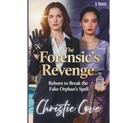 The Forensic’s Revenge: Reborn to Break the Fake Orphan’s Spell