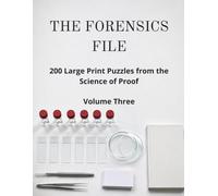 The Forensics File: 200 Large Print Cryptoquote Puzzles from the Science of Proof: Decode DNA, Ballistics, Trace Evidence and the History of the Crime Lab, with Hints and Full Solutions
