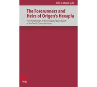 The Forerunners and Heirs of Origen's Hexapla: The Proceedings of the Inaugural Colloquium of the Text & Canon Institute: 19