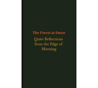The Forest at Dawn Quiet Reflections from the Edge of Morning: Gentle Thoughts from the Early Hours | 58 pages | For at Home, Holidays, Traveling & More.