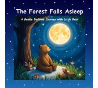 The Forest Falls Asleep: A Gentle Bedtime Journey with Little Bear