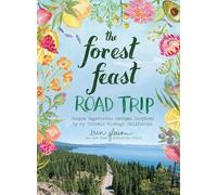 The Forest Feast Road Trip: Simple Vegetarian Recipes Inspired by My Travels