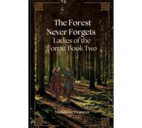 The Forest Never Forgets: Ladies of the Forest Book 2