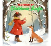 The Forest of Christmas Magic: A journey of light, joy, and friendship in a winter wonderland.