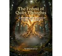 THE FOREST OF QUIET THOUGHTS: A Mindfulness Adventure to Nurture Young Hearts