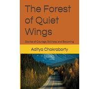 The Forest of Quiet Wings: Stories of Courage, Stillness, and Becoming