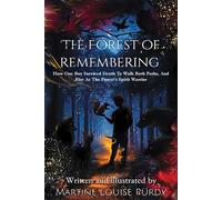 The Forest of Remembering: How One Boy Survived Death to Walk Both Paths, And Rise as the Forest’s Spirit Warrior