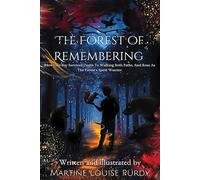 THE FOREST OF REMEMBERING: HOW ONE BOY SURVIVED DEATH TO WALK BOTH PATHS, AND RISE AS THE FOREST'S SPIRIT WARRIOR.