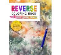 The Forest Retreat Escape Reverse Coloring Book: Serene Getaway - Escape into the Beauty of the Forest with a Relaxing Reverse Coloring Journey.