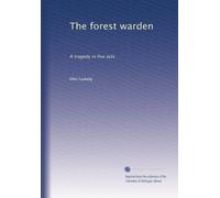 The forest warden : a tragedy in five acts (1913)