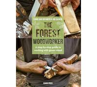 The Forest Woodworker: A Step-by-step Guide to Working With Green Wood