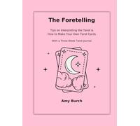 The Foretelling: Tips on Interpreting the Tarot & How to Make Your Own Tarot Cards: With a Three-Week Tarot Journal