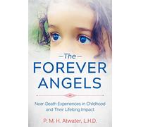 The Forever Angels: Near-Death Experiences in Childhood and Their Lifelong Impact