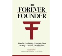 The Forever Founder: Timeless Leadership Principles from History’s Greatest Entrepreneur