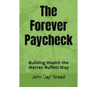 The Forever Paycheck: Building Wealth the Warren Buffett Way