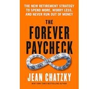 The Forever Paycheck: Supercharge Your Retirement Spending--and Never Run Out of Money