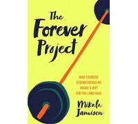 The Forever Project: How Exercise Strengthened Me Inside and Out for the Long Haul