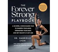 The Forever Strong Playbook: A Six-week, Science-based Plan to Sharpen Your Mind, Strengthen Your Body, and Get Healthy at Any Age