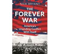 The Forever War: America’s Unending Conflict with Itself by Bryant, Nick