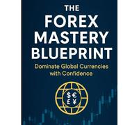 The Forex Mastery Blueprint