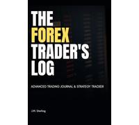 The Forex Trader's Log: Advanced Trading Journal & Strategy Tracker | 120 Professional Daily Logs, Risk Management & Psychology Tools