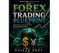 THE FOREX TRADING BLUEPRINT: Master Every Currency Pair, Trade with Personal Capital or Funded Accounts