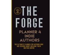 The Forge: A Tactical Workbook for Indie Authors to Plan, Promote, and Publish Like a Pro