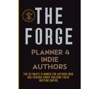 The Forge: A Tactical Workbook for Indie Authors to Plan, Promote, and Publish Like a Pro