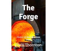 The Forge: Chris’s 50 Week Workout Plan