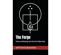 The Forge: Poetry and Musings from the Fire of Becoming
