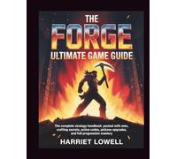 The Forge Ultimate Game Guide: The Complete Strategy Handbook Packed with Ores, Crafting Secrets, Active Codes, Pickaxe Upgrades, and Full Progression Mastery