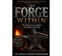 The Forge Within™: The Hidden Process Behind Sustainable Leadership