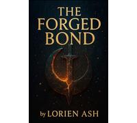 The Forged Bond: The Forged Bond: A Tale of Fire, Blood and Unbreakable Oaths