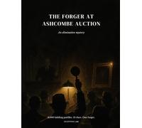 The Forger at Ashcombe Auction: An Elimination Mystery: 6,000 Bidding Paddles, 13 Clues, One Forger