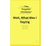 The Forgetful Chronicles Wait, What Was I Saying: The Journal of 'What Did I Forge