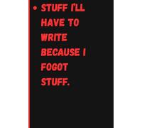 The Forgetful Me Notebook: Stuff I Have To Write Down So I Don't Forget It - Funny Gift Notebook Journal, Gift For Co-workers, Friends and Family, 120 Pages