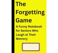 The Forgetting Game: A Funny Notebook for Seniors Who Laugh at Their Memory | Gag Gifts for Men, Women, Friends | Hilarious Journal & Notebook | Great ... for Seniors Who Laugh at Their Memory