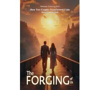 THE FORGING OF US How Two Couples Transformed Crisis Into Connection