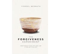 The Forgiveness Experiment: What Would Your Life Look Like If You Let It All Go?
