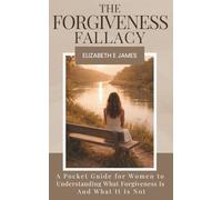The Forgiveness Fallacy: A Pocket Guide for Women to Understanding What Forgiveness Is And What It Is Not
