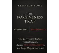 The Forgiveness Trap: How Forgiveness Culture Protects Harm, Avoids Accountability, and Keeps Dysfunction Alive