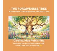 The Forgiveness Tree: A Story About Friendship, Grace, and God's Love