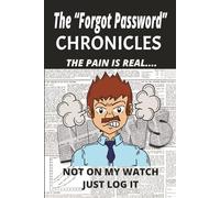 The “Forgot Password” Chronicles: The Pain is Real Just Log It